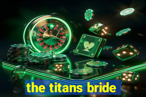 the titans bride